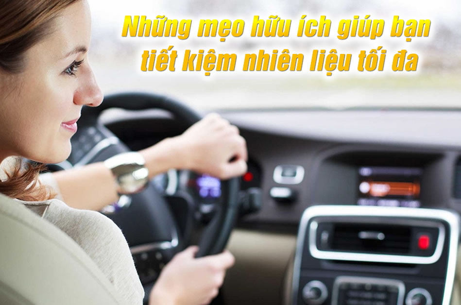 Những mẹo hữu ích giúp bạn tiết kiệm nhiên liệu tối đa